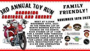 The 3rd Annual Toy Run Honoring Squirrel and Sherry begins at 9:30 a.m. at North Monroe Baptist Church, with a procession through Monroe to Warhawk Harley-Davidson® to drop off toys.